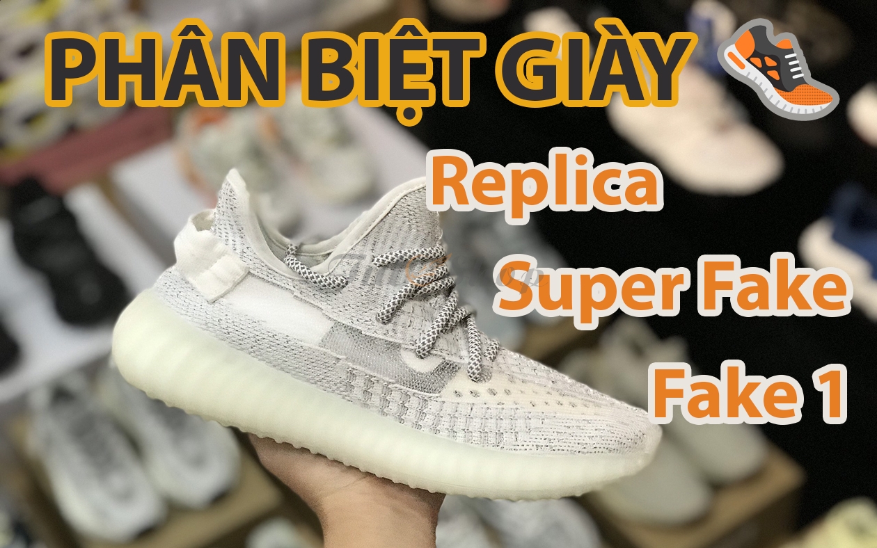 Phân biệt chất lượng giày replica, giày super fake & fake 1 mới nhất